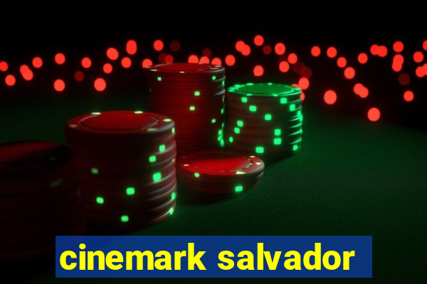 cinemark salvador